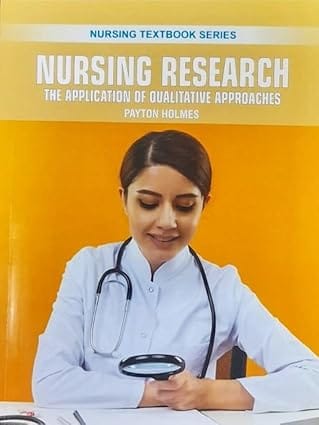 Nursing Research The Application Of Qualitative Approaches Nursing Textbook Series 2025 By Holmes P