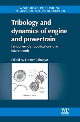 Tribology And Dynamics Of Engine And Powertrain Fundamentals Applications And Future Trends 2010 By Rahnejat H
