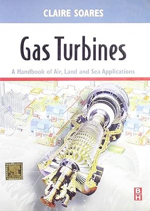 Gas Turbines A Handbook Of Air Land & Sea Applications 2011 By Soares C