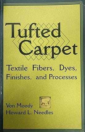 Tufted Carpet Textile Fibers Dyes Finishes & Processes 2011 By Moody V