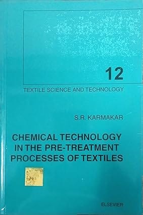 Chemical Technology In The Pre-Treatment Processes Of Textiles Textile Science & Technology 12 2011 By Karmakar S R