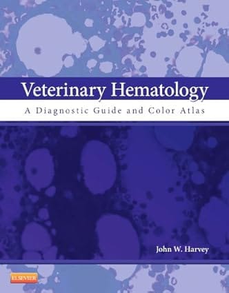 Veterinary Hematology A Diagnostic Guide And Color Atlas 2012 By Harvey J W