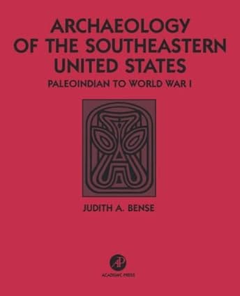 Archaeology Of The Southeastern United States Paleoindian To World War 1 1994 By Bense J