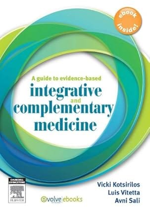 A Guide To Evidence Based Integrative And Complementary Medicine 2011 By Kotsirilos V