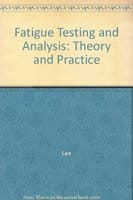 Fatigue Testing And Analysis Theory And Practice 2015 By Lee