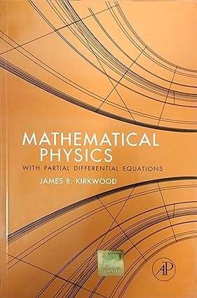 Mathematical Physics With Partial Differential Equations 2013 By Kirkwood J R