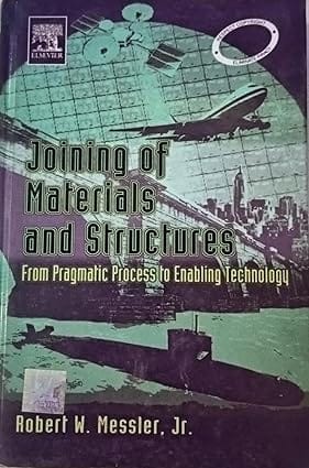 Joining Of Materials And Structures From Pragmatic Proces To Enabling Technology 2009 By Messler R W
