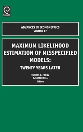 Advances In Econometricsvolume 17 Maximum Likelihood Estimation Of Misspecified Models Twenty Years Later 2003 By Fomby Tb