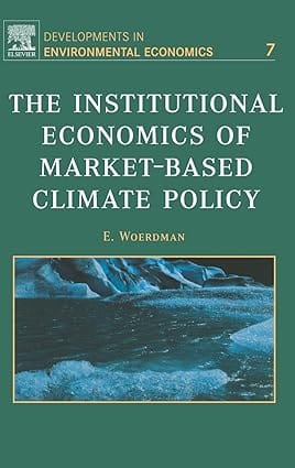 Development Of Environmental Economics Vol 7 (The Institutional Economics Of Market Based Climate Policy) 2004 By Woerdman