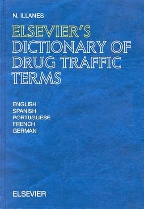 Elsevier'S Dictionary Of Drug Traffic Terms In English Spanish Portuguese French And German 1997 By Illanes N