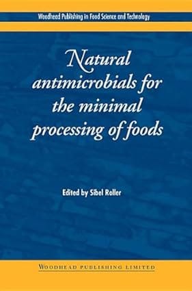 Natural Antimicrobials For The Minimal Processing Of Foods 2003 By Roller S
