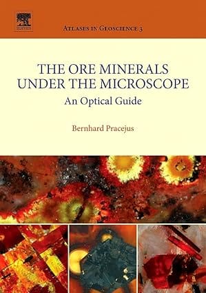 The Ore Minerals Under The Microscope Vol 3 An Optical Guide 2008 By Pracejus B