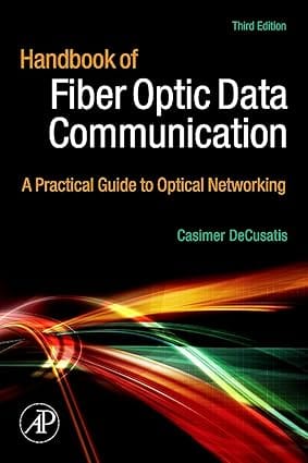 Handbook Of Fiber Optic Data Communication 3rd Edition A Practical Guide To Optical Networkng 2008 By Decusatis C