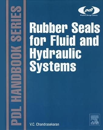 Rubber Seals For Fluid And Hydraulic Systems Pdl Handbook Series 2010 By Chandrasekaran V C