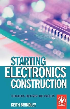 Starting Electronics Construction Techniques Equipment And Projects 2005 By Brindley K