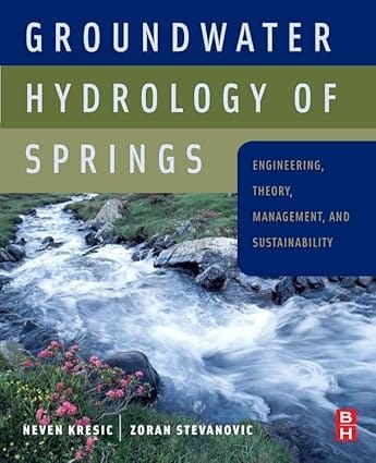 Groundwater Hydrology Of Springs Engineering Theory Management And Sustainability 2010 By Kresic N