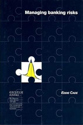 Managing Banking Risks 1997 By Cade