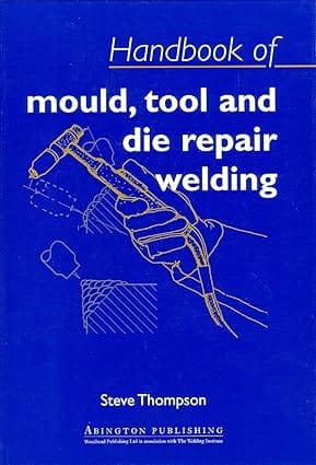 Handbook Of Mould Tool And Die Repair Welding 1999 By Thompson S