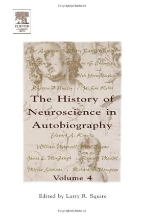 The History Of Neuroscience In Autobiography Vol.4 2004 By Squire L R