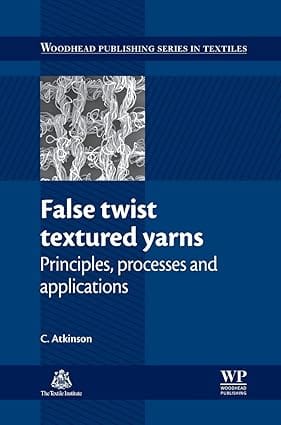 False Twist Textured Yarns Principles Processing And Applications 2012 By Atkinson C