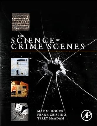 The Science Of Crime Scenes 2012 By Houck M M