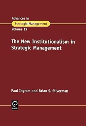 Advances In Strategic Management Vol 19 The New Institutionalism In Strategic Management 2002 By Ingram P L