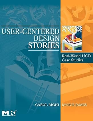 User Centered Design Stories Real World Ucd Case Studies 2007 By Righi C