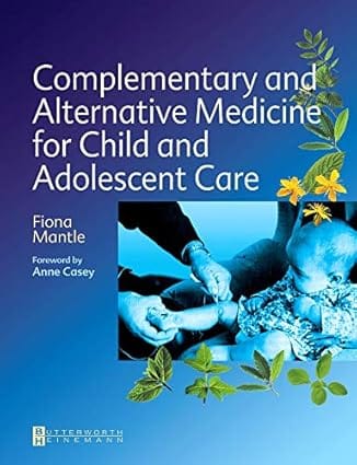 Complementary And Alternative Medicine For Child And Adolescent Care A Practical Guide For Healthcare Professionals 2003 By Mantle