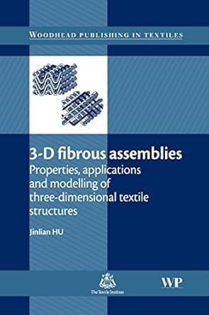 3-D Fibrous Assemblies Properties Application & Modelling Of Three Dimensional Textile Structures 2008 By Hu