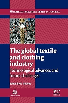 The Global Textile And Clothing Industry Technological Advances And Future Challenges 2012 By Shishoo R