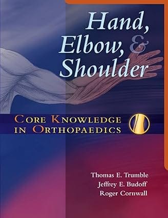 Core Knowledge In Orthopaedics Hand Elbow And Shoulder 2006 By Trumble T E