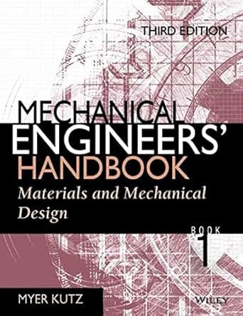 Mechanical Engineers Handbook Vol 1 Materials And Mechanical Design 3rd Edition 2006 By Kutz M