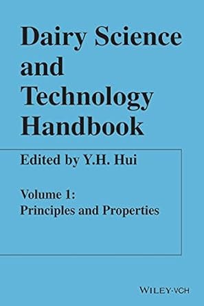 Dairy Science And Technology Handbook Principles And Properties Vol 1 2014 By Hui Y H