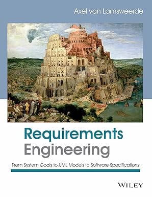 Requirements Engineering From System Goals To Uml Models To Software Specifications 2014 By Lamsweerde A V