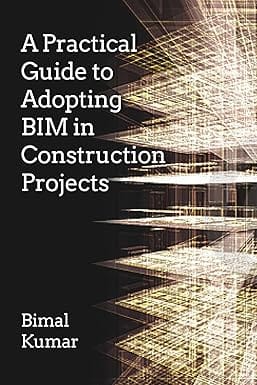 A Practical Guide To Adopting Bim In Construction Projects 2016 By Kumar B