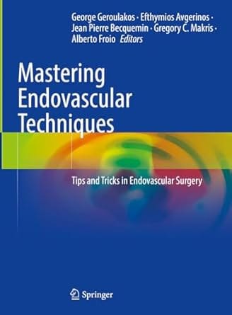 Mastering Endovascular Techniques Tips And Tricks In Endovascular Surgery 2024 By Geroulakos G