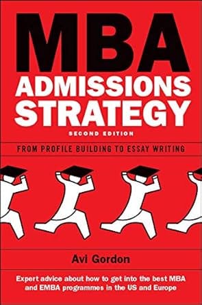 Mba Admissions Strategy From Profile Building To Essay Writing 2nd Edition 2010 By Gordon A