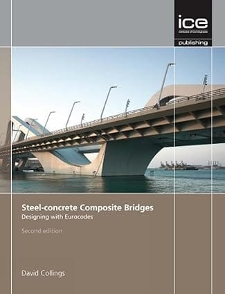 Steel Concrete Composite Bridges Designing With Eurocodes  2nd Edition    2013 By Collings