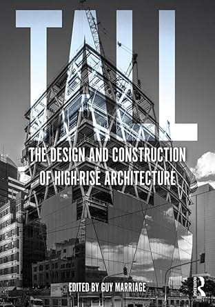 Tall The Design And Construction Of High Rise Architecture 2020 By Marriage G