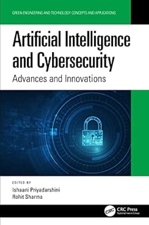 Artificial Intelligence And Cybersecurity Advances And Innovations 2022 By Priyadarshini I