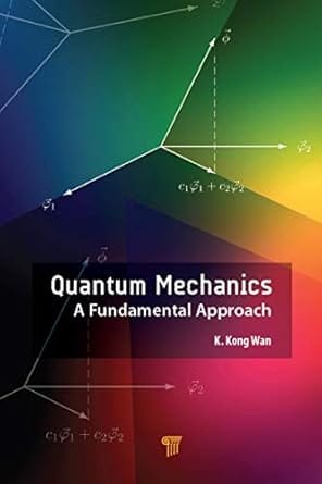 Quantum Mechanics A Fundamental Approach 2019 By Wan K K