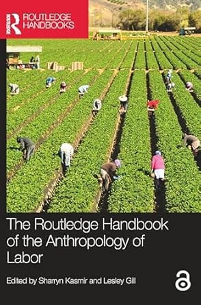 The Routledge Handbook Of The Anthropology Of Labor 2022 By Kasmir S