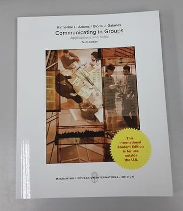 Communicating In Groups Applications And Skills 10th Edition International Edition 2018 By Adams K L