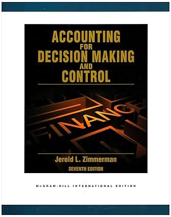 Accounting For Decision Making And Control 7th Edition International Edition 2011 By Zimmerman J L