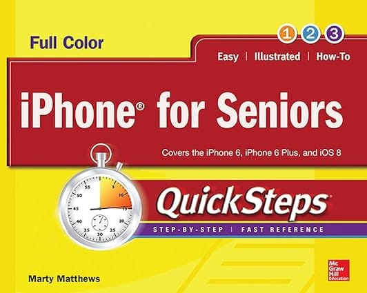 Iphone For Seniors Covers The Iphone 6 Iphone 6 Plus And Ios 8 Quick Steps 2015 By Matthews