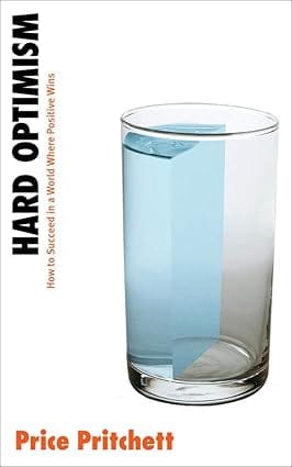 Hard Optimism How To Succeed In A World Where Positive Wins 2007 By Pritchett P