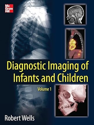 Diagnostic Imaging Of Infants And Children 2 Vol Set 2013 By Wells R