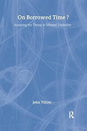 On Borrowed Time?: Assessing The Threat Of Mineral Depletion 2003 By Tilton
