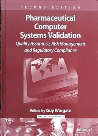 Pharmaceutical Computer Systems Validation Quality Assurance Risk Management And Regulatory Compliance 2nd Edition 2017 By Wingate G
