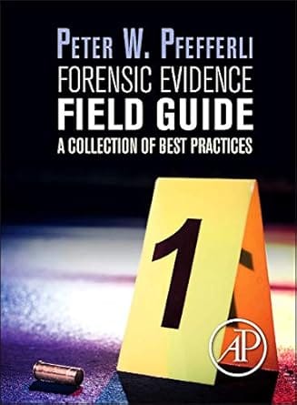 Forensic Evidence Field Guide A Collection Of Best Practices 2015 By Pfefferli P W